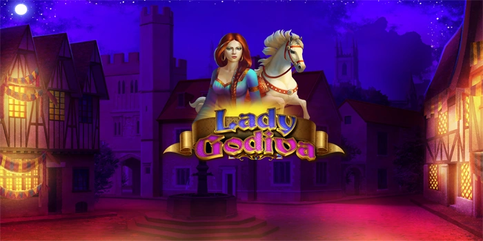 Trik Ampuh Bermain Slot Lady Godiva Agar Menang Fantastis